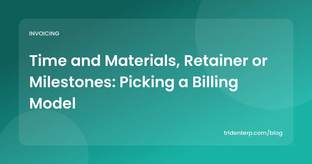 Time and Materials, Retainer or Milestones: Picking a Billing Model